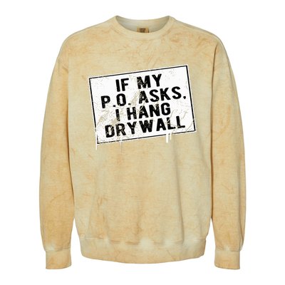 If My P O Asks I Hang Drywall Funny Hilarious Colorblast Crewneck Sweatshirt