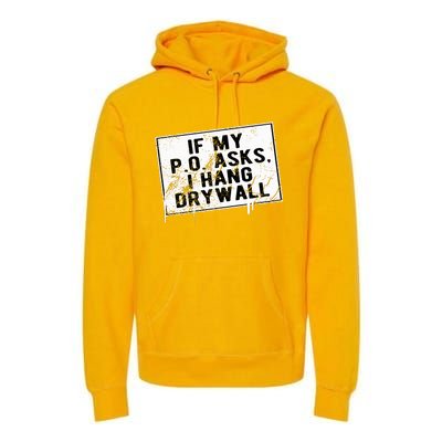 If My P O Asks I Hang Drywall Funny Hilarious Premium Hoodie