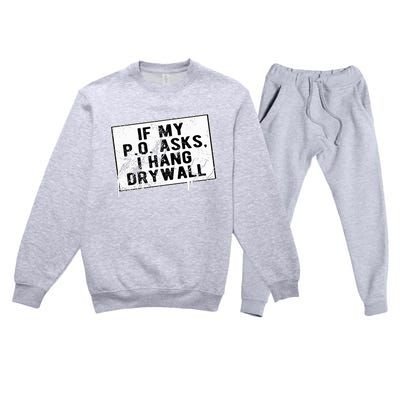 If My P O Asks I Hang Drywall Funny Hilarious Premium Crewneck Sweatsuit Set