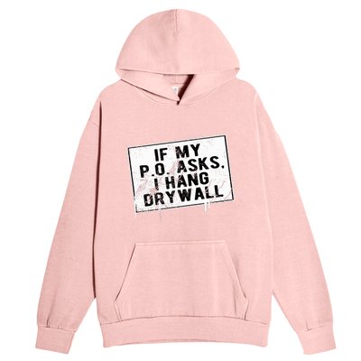 If My P O Asks I Hang Drywall Funny Hilarious Urban Pullover Hoodie