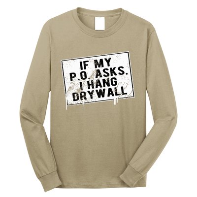 If My P O Asks I Hang Drywall Funny Hilarious Long Sleeve Shirt