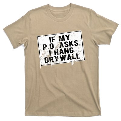 If My P O Asks I Hang Drywall Funny Hilarious T-Shirt