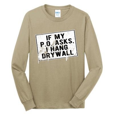 If My P O Asks I Hang Drywall Funny Hilarious Tall Long Sleeve T-Shirt