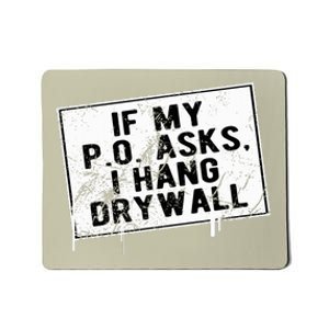 If My P O Asks I Hang Drywall Funny Hilarious Mousepad