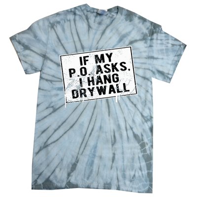 If My P O Asks I Hang Drywall Funny Hilarious Tie-Dye T-Shirt