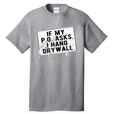 If My P O Asks I Hang Drywall Funny Hilarious Tall T-Shirt