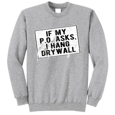 If My P O Asks I Hang Drywall Funny Hilarious Tall Sweatshirt