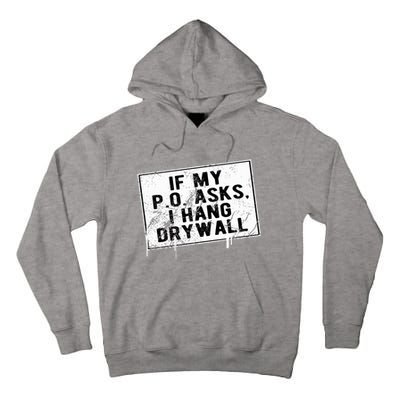 If My P O Asks I Hang Drywall Funny Hilarious Tall Hoodie