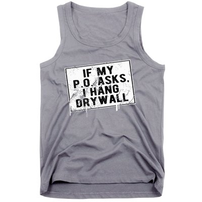 If My P O Asks I Hang Drywall Funny Hilarious Tank Top