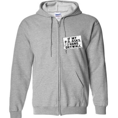 If My P O Asks I Hang Drywall Funny Hilarious Full Zip Hoodie