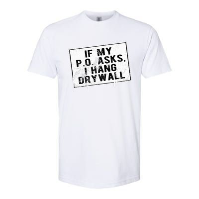 If My P O Asks I Hang Drywall Funny Hilarious Softstyle CVC T-Shirt