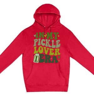 In My Pickle Lover Era Funny Canned Pickles Lover Wo Girl Premium Pullover Hoodie