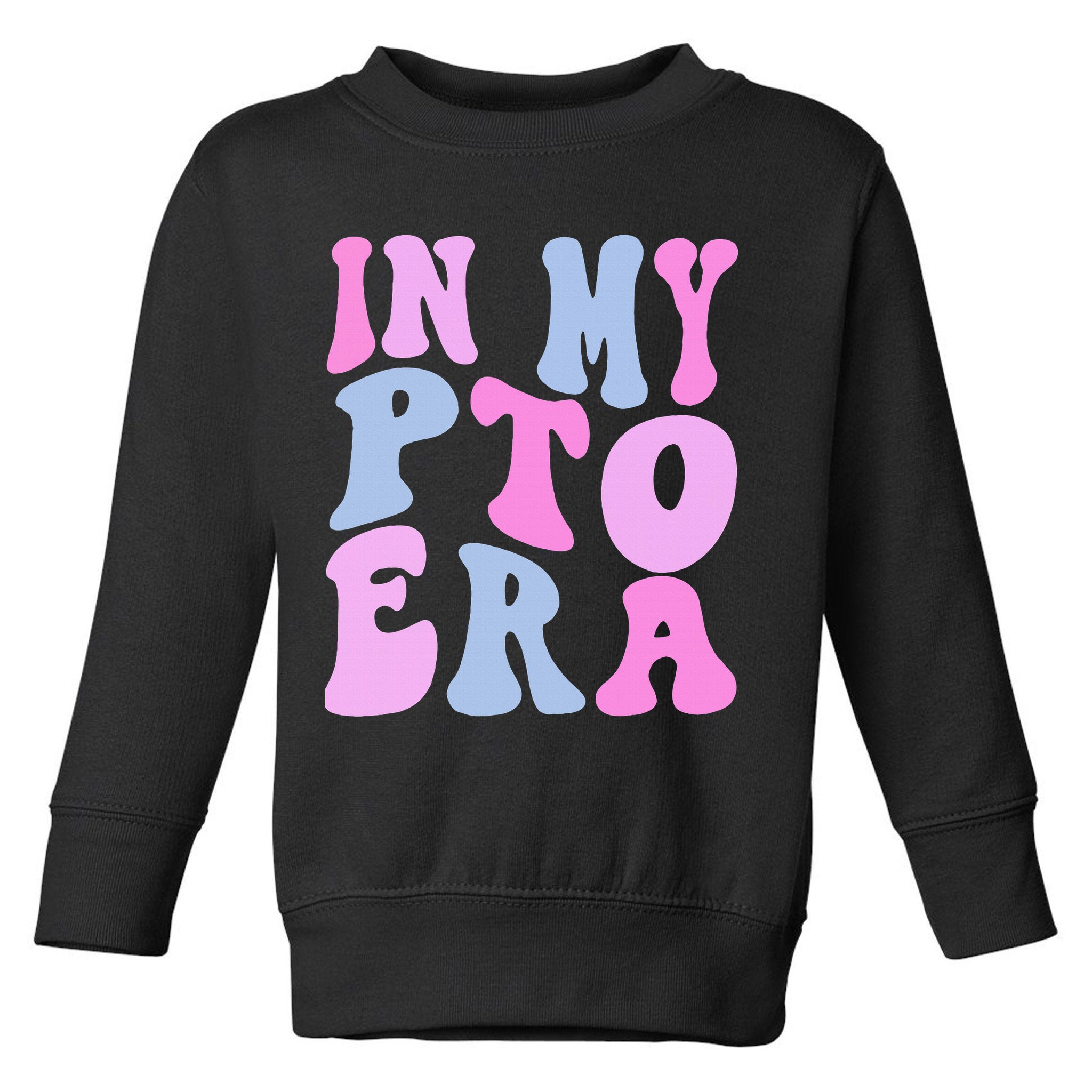 In My Pto Era Toddler Sweatshirt