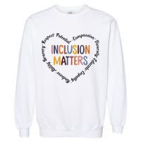Inclusion Matters Positive Diversity Kindness Matter Heart Garment-Dyed Sweatshirt