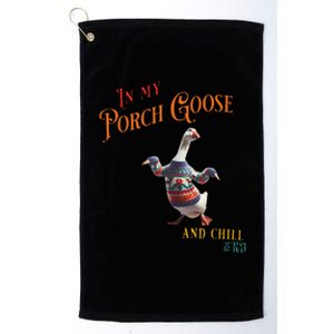 In My Porch Goose And Chill Era Funny Platinum Collection Golf Towel