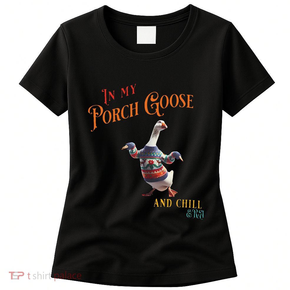 In My Porch Goose And Chill Era Funny Womens T-Shirt