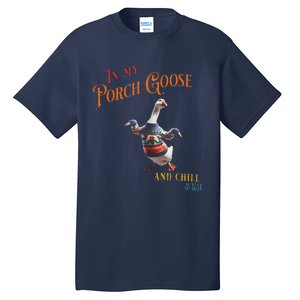 In My Porch Goose And Chill Era Funny Tall T-Shirt