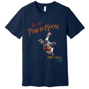 In My Porch Goose And Chill Era Funny Premium T-Shirt