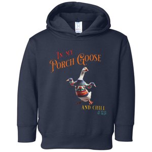 In My Porch Goose And Chill Era Funny Toddler Hoodie