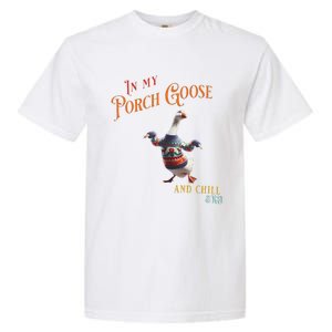 In My Porch Goose And Chill Era Funny Garment-Dyed Heavyweight T-Shirt