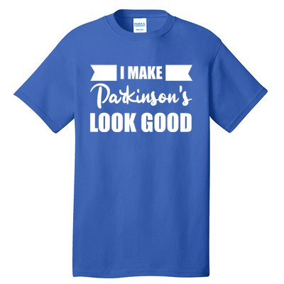 I Make Parkinsons Look Good Gift Tall T-Shirt