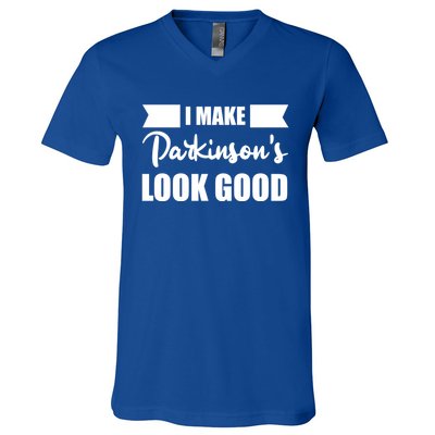 I Make Parkinsons Look Good Gift V-Neck T-Shirt