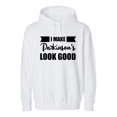 I Make Parkinsons Look Good Gift Garment-Dyed Fleece Hoodie