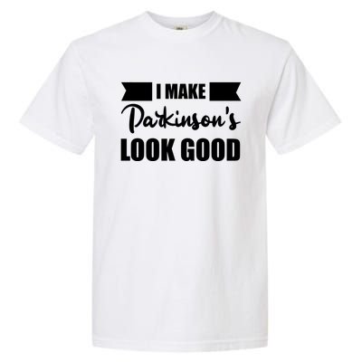 I Make Parkinsons Look Good Gift Garment-Dyed Heavyweight T-Shirt