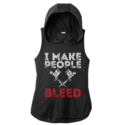 I Make People Bleed Gift Tattoo Artist Tattooing And Tattooed Meaningful Gift Ladies PosiCharge Tri-Blend Wicking Draft Hoodie Tank