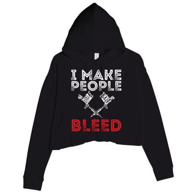 I Make People Bleed Gift Tattoo Artist Tattooing And Tattooed Meaningful Gift Crop Fleece Hoodie