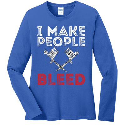 I Make People Bleed Gift Tattoo Artist Tattooing And Tattooed Meaningful Gift Ladies Long Sleeve Shirt