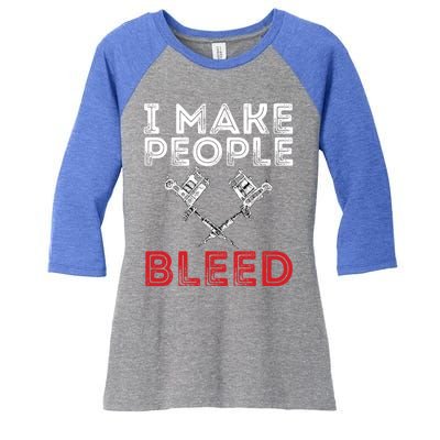 I Make People Bleed Gift Tattoo Artist Tattooing And Tattooed Meaningful Gift Women's Tri-Blend 3/4-Sleeve Raglan Shirt