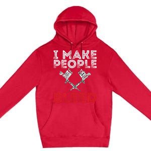 I Make People Bleed Gift Tattoo Artist Tattooing And Tattooed Meaningful Gift Premium Pullover Hoodie