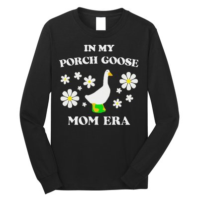 In My Porch Goose Mom Era Goose Clothes Silly Cute Groovy Long Sleeve Shirt