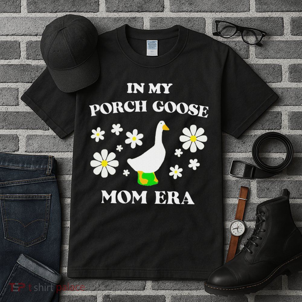 In My Porch Goose Mom Era Goose Clothes Silly Cute Groovy Tall T-Shirt