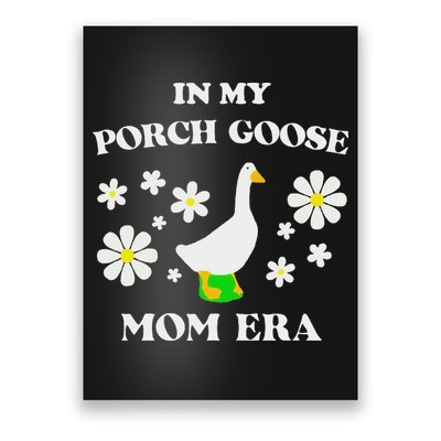 In My Porch Goose Mom Era Goose Clothes Silly Cute Groovy Poster