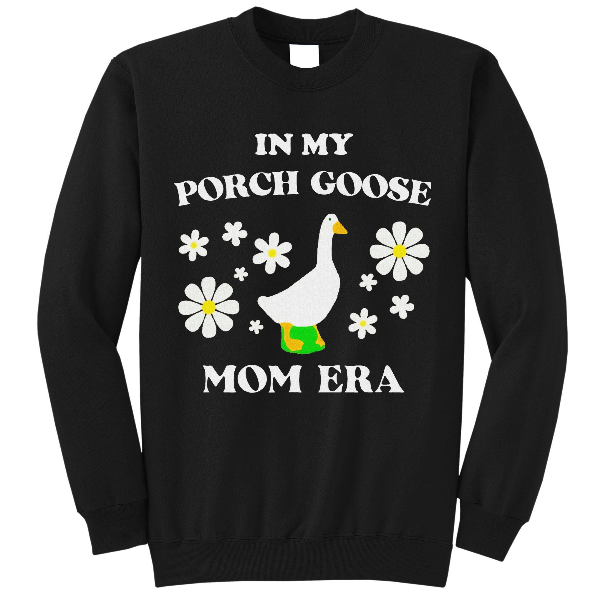 In My Porch Goose Mom Era Goose Clothes Silly Cute Groovy Tall Sweatshirt