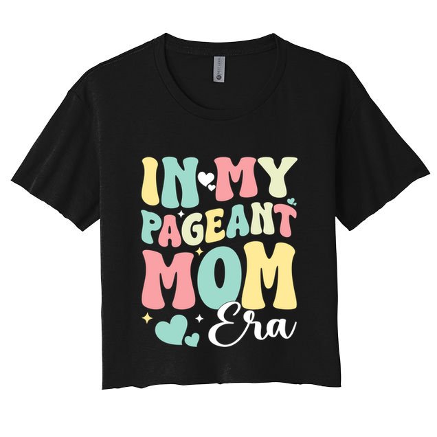 In My Pageant Mom Era Happy Mothers Day Pageant Mom Gift Crop Top