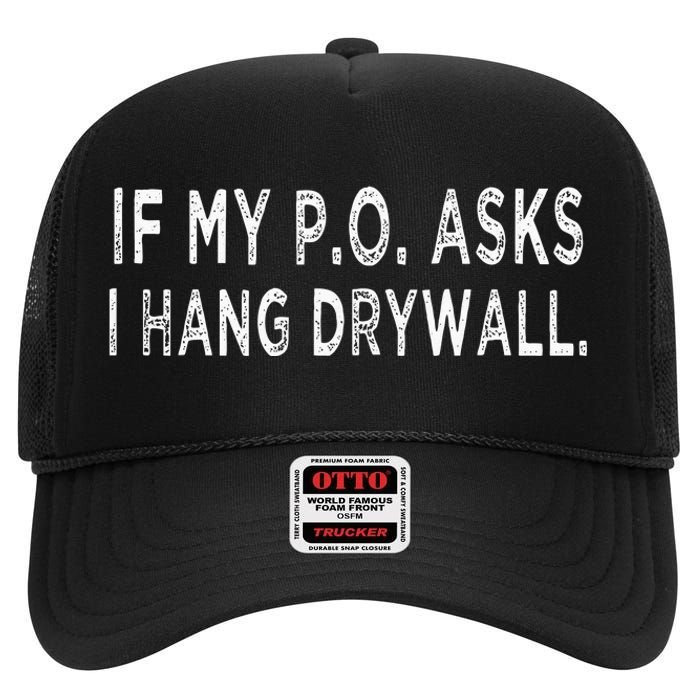 If My PO Asks I Hang Drywall High Crown Mesh Back Trucker Hat