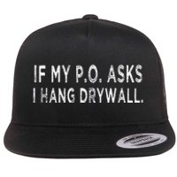 If My PO Asks I Hang Drywall Flat Bill Trucker Hat