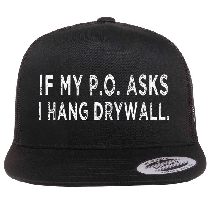 If My PO Asks I Hang Drywall Flat Bill Trucker Hat