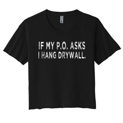 If My PO Asks I Hang Drywall Women's Crop Top Tee