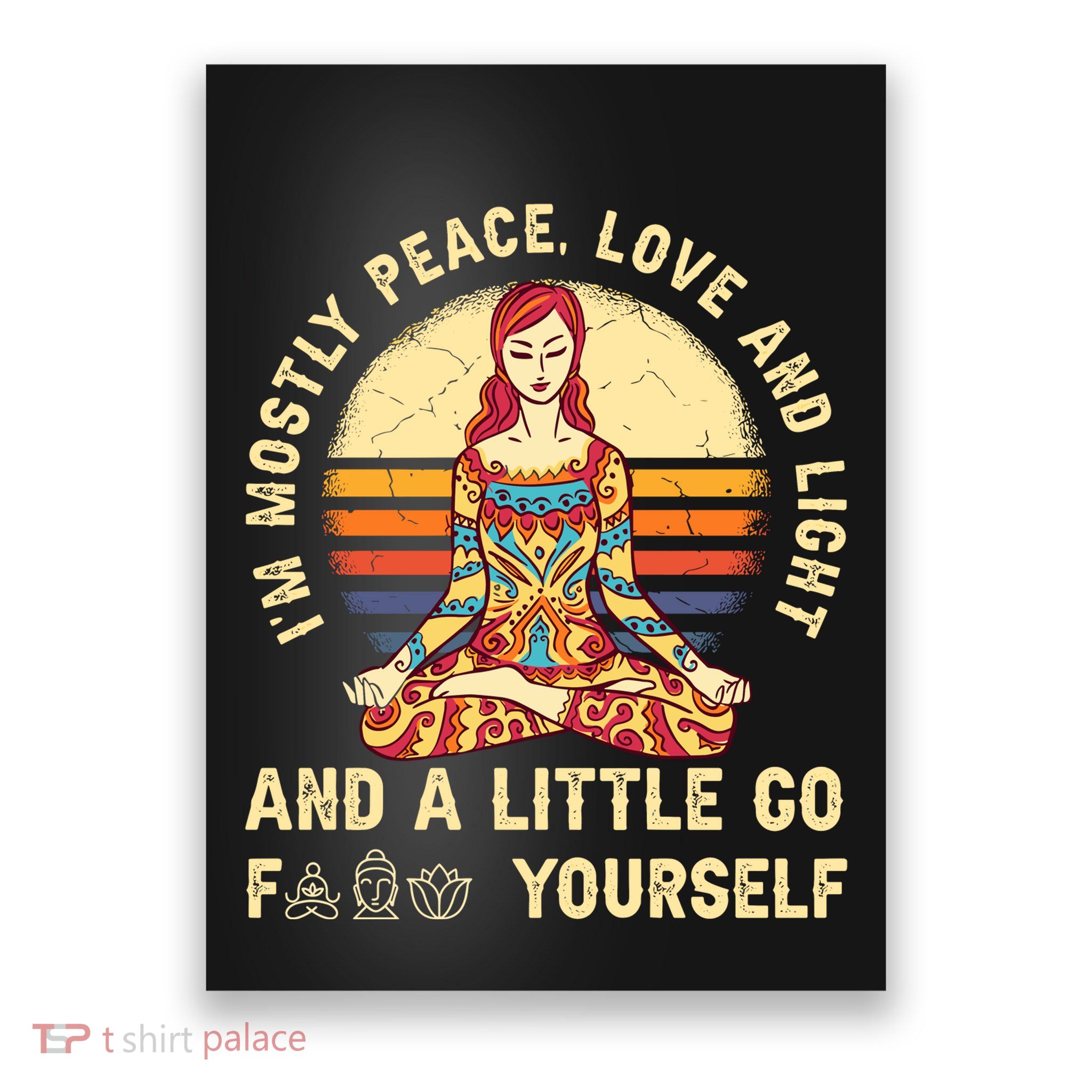 IM Mostly Peace Love And Light And A Little Go F Yourself Poster