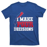 I Make Pour Decisions Wine Er And Funny Bartender Gift Great Gift T-Shirt