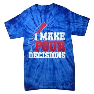 I Make Pour Decisions Wine Er And Funny Bartender Gift Great Gift Tie-Dye T-Shirt