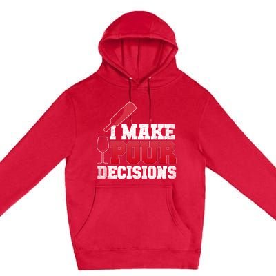 I Make Pour Decisions Wine Er And Funny Bartender Gift Great Gift Premium Pullover Hoodie