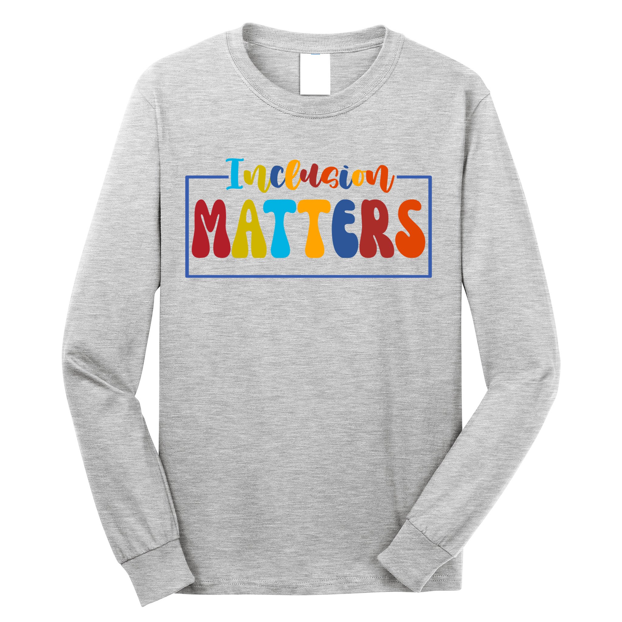 Inclusion Matters Positive Diversity Kindness Long Sleeve Shirt