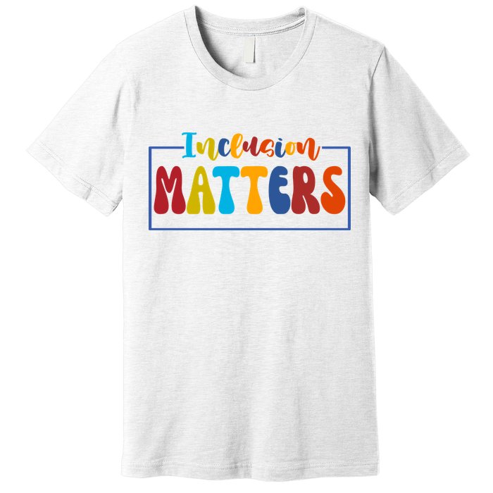 Inclusion Matters Positive Diversity Kindness Premium T-Shirt