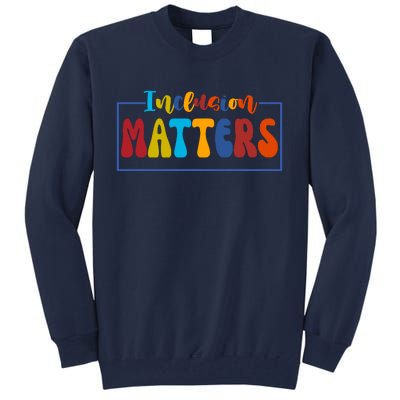 Inclusion Matters Positive Diversity Kindness Tall Sweatshirt