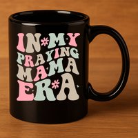 In My Praying Mama Era 11oz C Handle Ceramic Mug